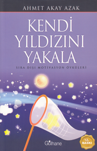 Kendi Yıldızını Yakala; Sıra Dışı Motivasyon Öyküleri | Ahmet Akay Aza