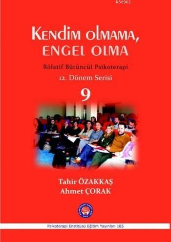 Kendim Olmama, Engel Olma; Rölatif Bütüncül Psikoterapi 9 | Tahir Özak