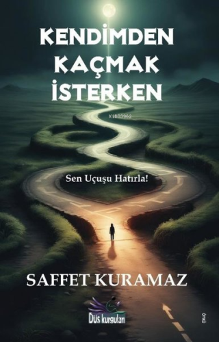 Kendimden Kaçmak İsterken;Sen Uçuşu Hatırla! | Saffet Kuramaz | Düş Ku