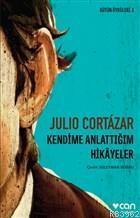 Kendime Anlattığım Hikayeler | Julio Cortázar | Can Yayınları