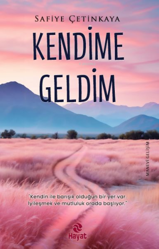 Kendime Geldim | Safiye Çetinkaya | Hayat Yayınları