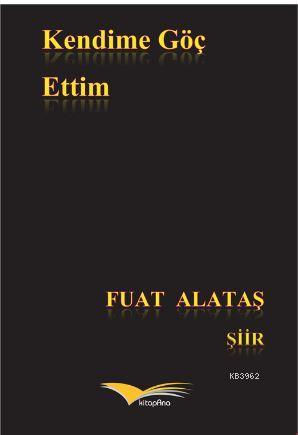 Kendime Göç Ettim | Fuat Alataş | Kitapana Yayınevi