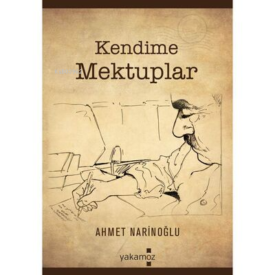 Kendime Mektuplar | Ahmet Narinoğlu | Yakamoz Yayınları