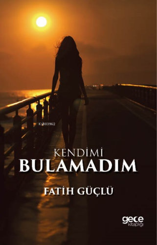 Kendimi Bulamadım | Fatih Güçlü | Gece Kitaplığı Yayınları