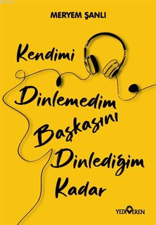 Kendimi Dinlemedim Başkasını Dinlediğim Kadar | Meryem Şanlı | Yediver