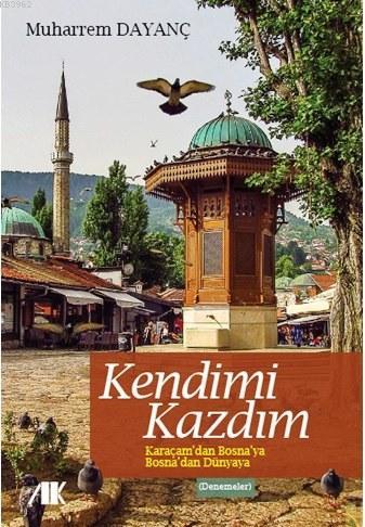 Kendimi Kazdım; Karaçam'dan Bosna'ya Bosna'dan Dünya'ya | Muharrem Day