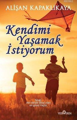 Kendimi Yaşamak İstiyorum | Alişan Kapaklıkaya | Yediveren Yayınları