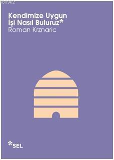 Kendimize Uygun İşi Nasıl Buluruz | Roman Krznaric | Sel Yayıncılık