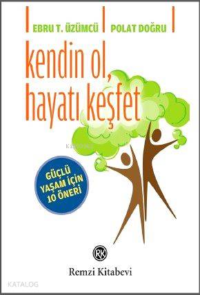 Kendin Ol, Hayatı Keşfet; Güçlü Yaşam İçin 10 Öneri | Ebru Tuay Üzümcü