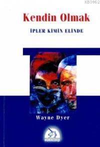 Kendin Olmak; İpler Kimin Elinde | Wayne W. Dyer | Kuraldışı Yayıncılı