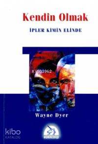 Kendin Olmak; İpler Kimin Elinde | Wayne W. Dyer | Kuraldışı Yayıncılı