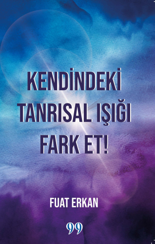 Kendindeki Tanrısal Işığı Fark Et! | Fuat Erkan | Doksan Dokuz Yayınla