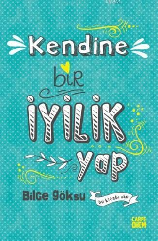 Kendine Bir İyilik Yap | Bilge Göksu | Carpe Diem Kitap