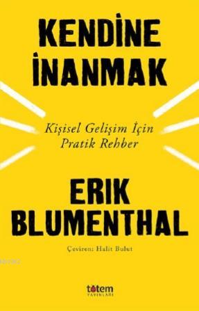 Kendine İnanmak; Kişisel Gelişim İçin Pratik Rehber | Erik Blumenthal 