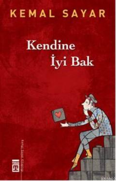 Kendine İyi Bak | Kemal Sayar | Timaş Yayınları