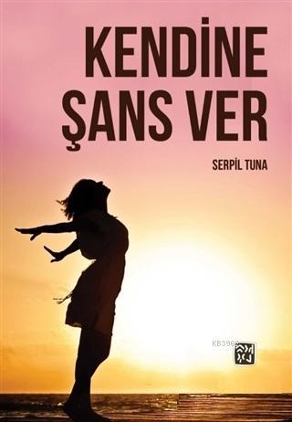 Kendine Şans Ver | Serpil Tuna | Kutlu Yayınevi