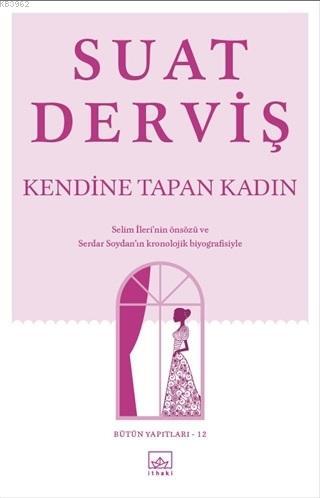 Kendine Tapan Kadın; Bütün Yapıtları 12 | Suat Derviş | İthaki Yayınla