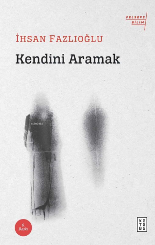 Kendini Aramak | İhsan Fazlıoğlu | Ketebe Yayınları