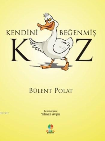 Kendini Beğenmiş Kaz | Bülent Polat | Roza Çocuk Yayınları