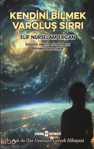 Kendini Bilmek Varoluş Sırrı;İnsanın ve Evrenin Sırlarını Bilmek İstey