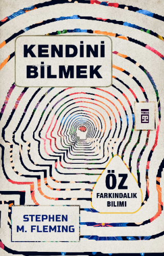 Kendini Bilmek | Stephen M. Fleming | Timaş Yayınları