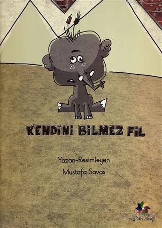 Kendini Bilmez Fil | Mustafa Savaş | Eğiten Kitap