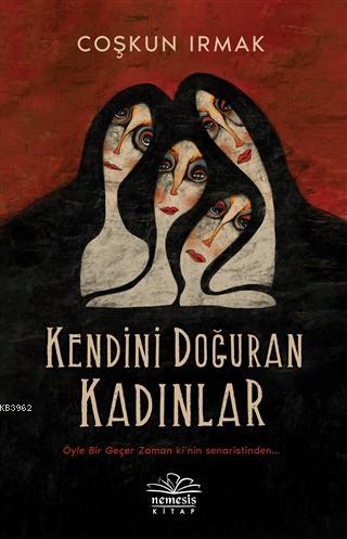 Kendini Doğuran Kadınlar | Coşkun Irmak | Nemesis Kitap