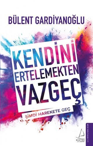 Kendini Ertelemekten Vazgeç; Şimdi Harekete Geç | Bülent Gardiyanoğlu 