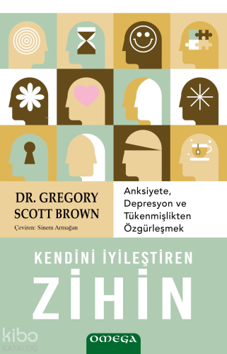 Kendini İyileştiren Zihin;Anksiyete, Depresyon ve Tükenmişlikten Özgu