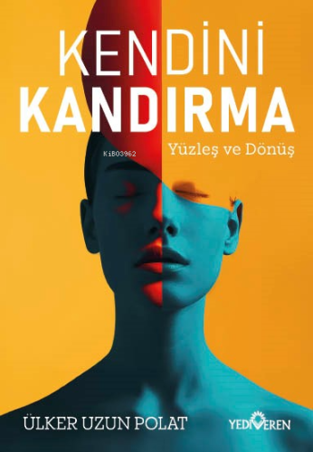 Kendini Kandırma ;Yüzleş ve Dönüş | Ülker Uzun Polat | Yediveren Yayın