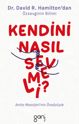 Kendini Nasıl Sevmeli | David R. Hamilton | Ganj Yayınları