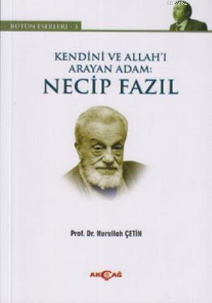 Kendini ve Allah'ı Arayan Adam: Necip Fazıl; Bütün Eserleri 3 | Nurull