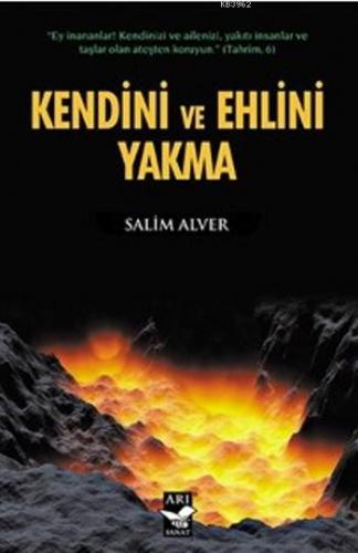 Kendini Ve Ehlini Yakma | Salim Alver | Arı Sanat Yayınları