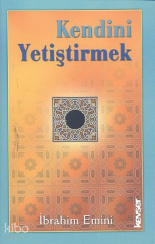 Kendini Yetiştirmek | İbrahim Emini | Kevser Yayıncılık