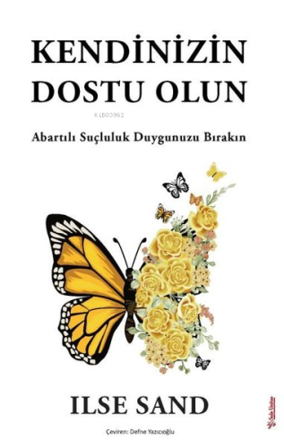 Kendinizin Dostu Olun - Abartılı Suçluluk Duygunuzu Bırakın | Ilse San