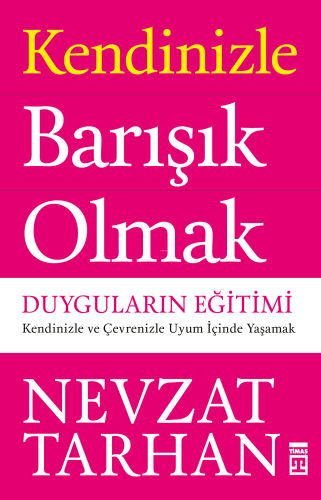 Kendinizle Barışık Olmak; Duyguların Eğitimi | Nevzat Tarhan | Timaş Y