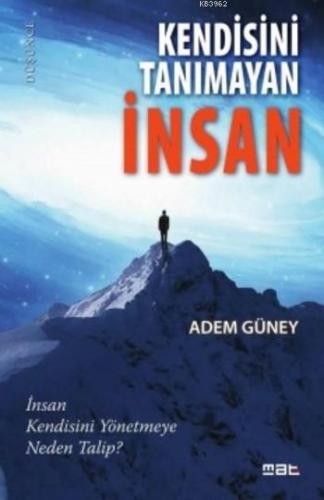 Kendisini Tanımayan İnsan; İnsan Kendisini Yönetmeye Neden Talip? | Ad