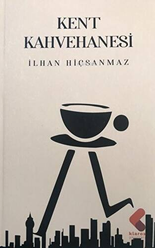 Kent Kahvehanesi | İlhan Hiçsanmaz | Klaros Yayınları