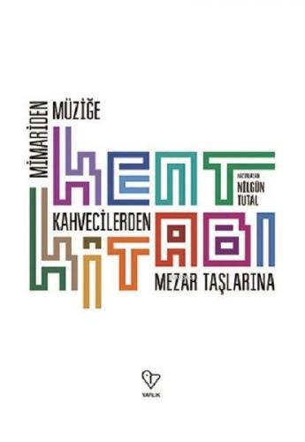 Kent Kitabı; Mimariden Müziğe Kahvecilerden Mezar Taşlarına | Nilgün T