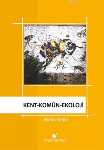 Kent - Komün - Ekoloji | Metin Yeğin | Öteki Yayınevi