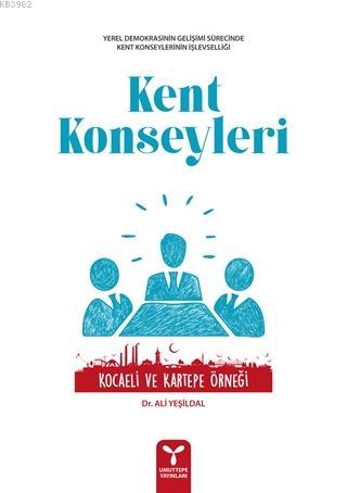 Kent Konseyleri; Kocaeli ve Kartepe Örneği | Ali Yeşildal | Umuttepe Y