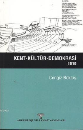 Kent - Kültür - Demokrasi (2010) | Cengiz Bektaş | Arkeoloji ve Sanat 