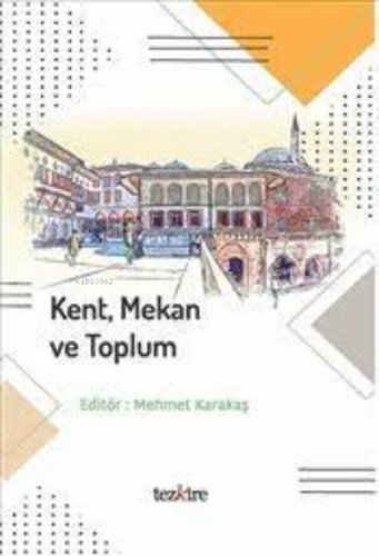 Kent Mekan Ve Toplum | Kolektif | Tezkire Yayınları