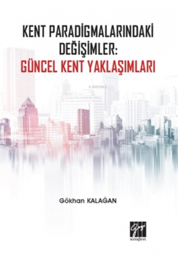 Kent Paradigmalarındaki Değişimler: Güncel Kent Yaklaşımları | Gökhan 