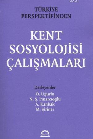 Kent Sosyolojisi Çalışmaları; Türkiye Perspektifinden | Örgen Uğurlu |