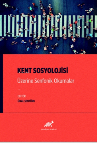 Kent Sosyolojisi Üzerine Senfonik Okumalar | Ünal Şentürk | Paradigma 