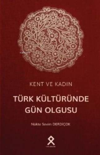 Kent ve Kadın: Türk Kültüründe Gün Olgusu | Nükte Sevim Derdiçok | Har