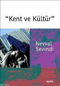 Kent ve Kültür | Nevval Sevindi | Alfa Basım Yayım Dağıtım