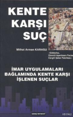 Kente Karşı Suç; İmar Uygulamaları Bağlamında Kente Karşı İşlenen Suçl