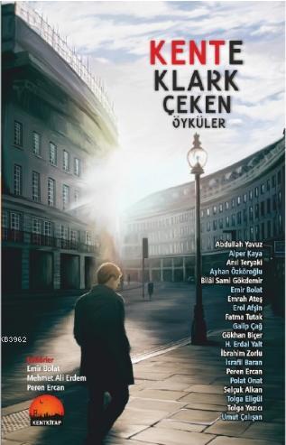 Kente Klark Çeken Öyküler | Emir Bolat | Kent Kitap